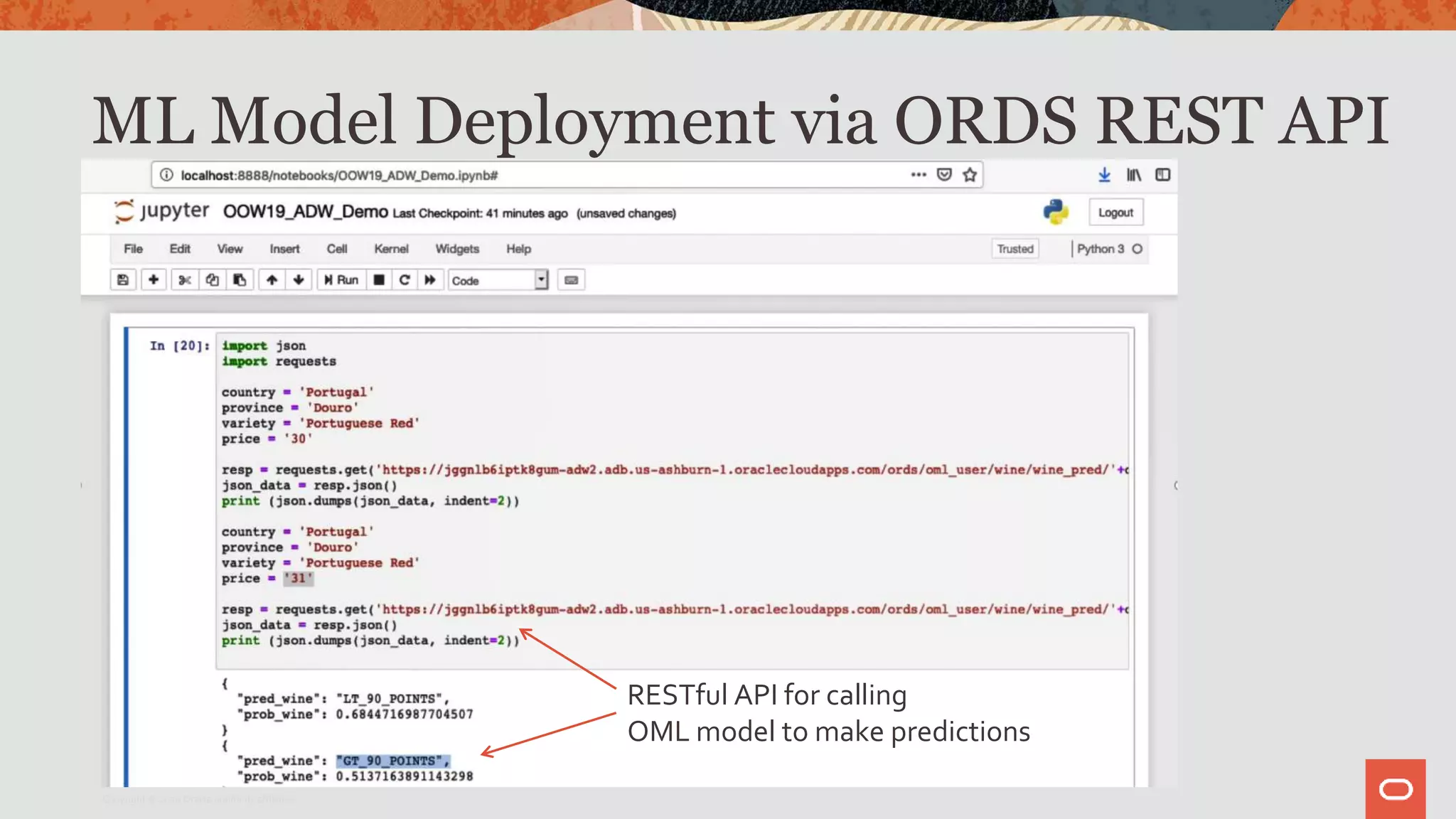 ML Model Deployment via ORDS REST API
RESTful API for calling
OML model to make predictions
Copyright © 2020 Oracle and/or its affiliates.
 