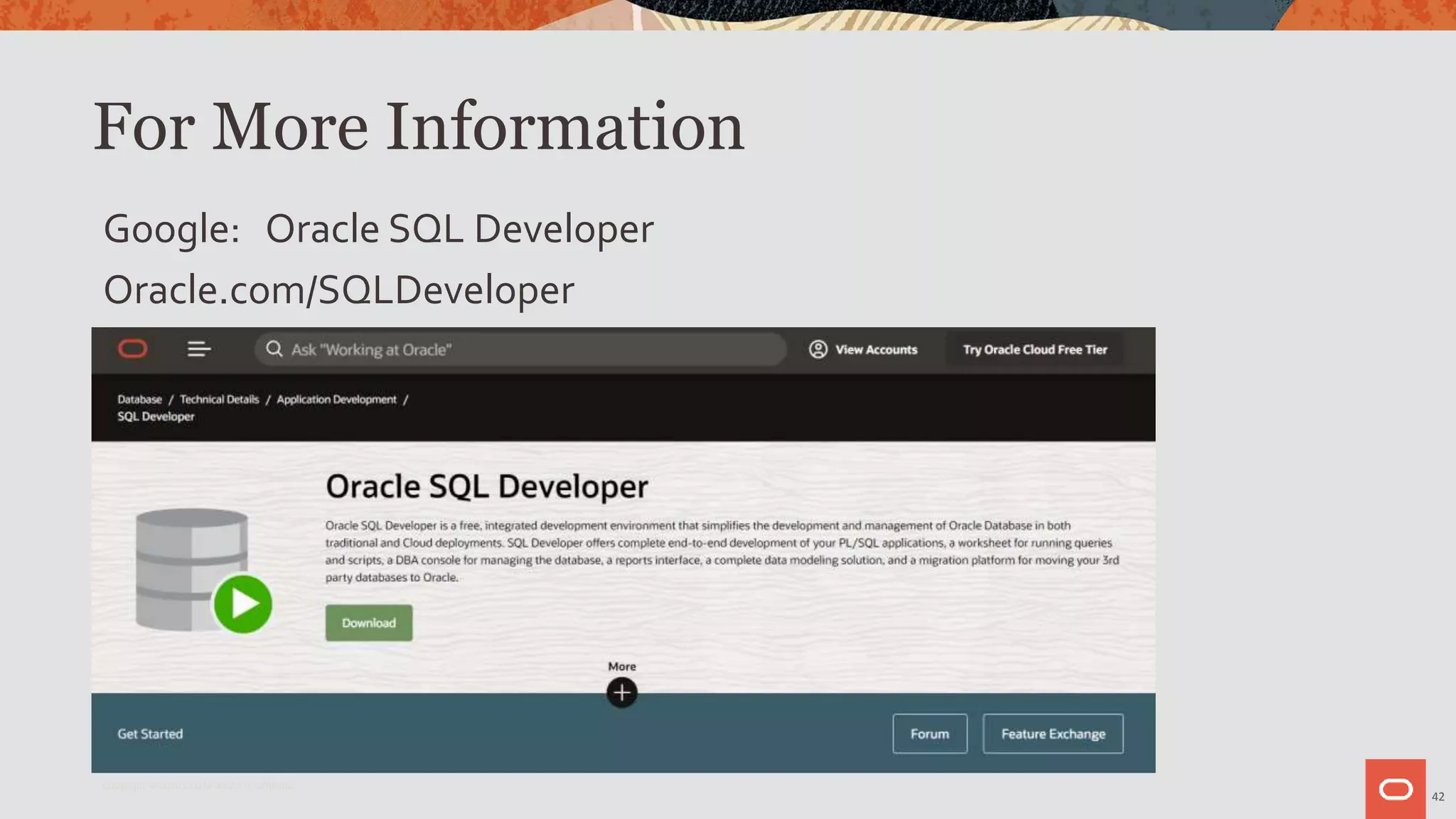 For More Information
Google: Oracle SQL Developer
Oracle.com/SQLDeveloper
42
Copyright © 2020 Oracle and/or its affiliates.
 