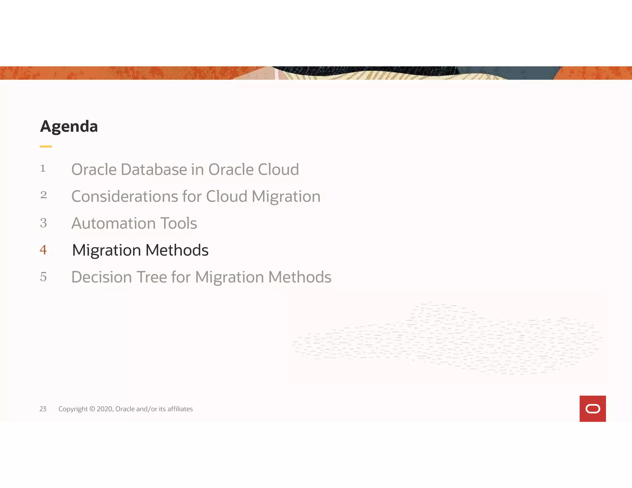 Agenda 1 Oracle Database in Oracle Cloud 2 Considerations for Cloud Migration 3 Automation Tools 4 5 23 Copyright © 2020, Oracle and/or its affiliates Migration Methods Decision Tree for Migration Methods 