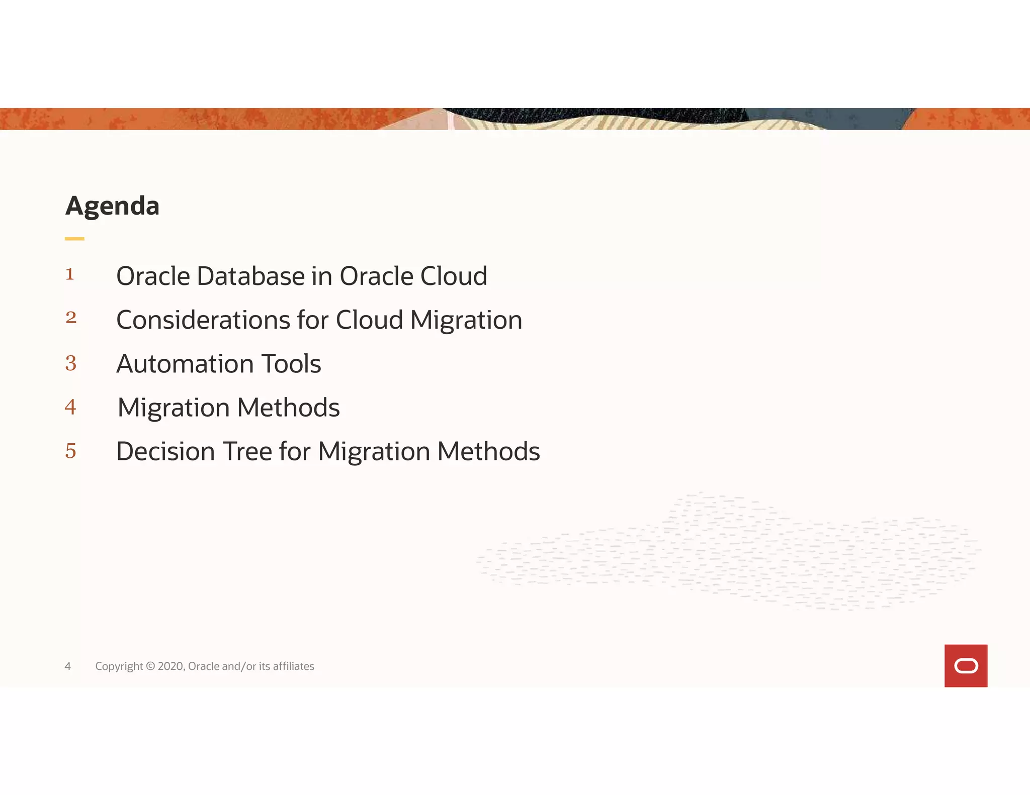 Agenda 1 Oracle Database in Oracle Cloud 2 Considerations for Cloud Migration 3 Automation Tools 4 5 4 Copyright © 2020, Oracle and/or its affiliates Migration Methods Decision Tree for Migration Methods 