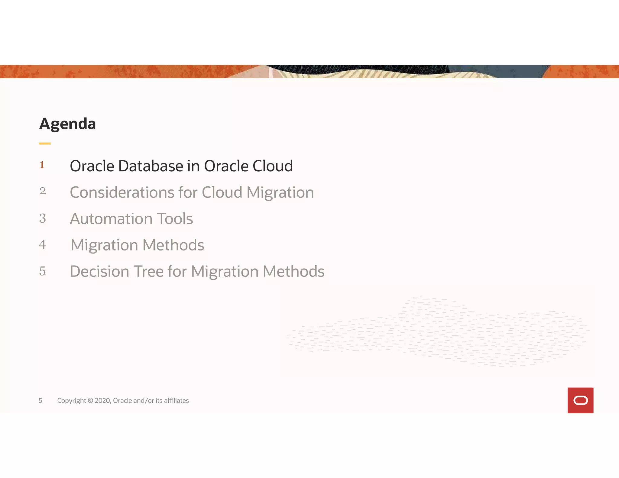 Agenda 1 Oracle Database in Oracle Cloud 2 Considerations for Cloud Migration 3 Automation Tools 4 5 5 Copyright © 2020, Oracle and/or its affiliates Migration Methods Decision Tree for Migration Methods 