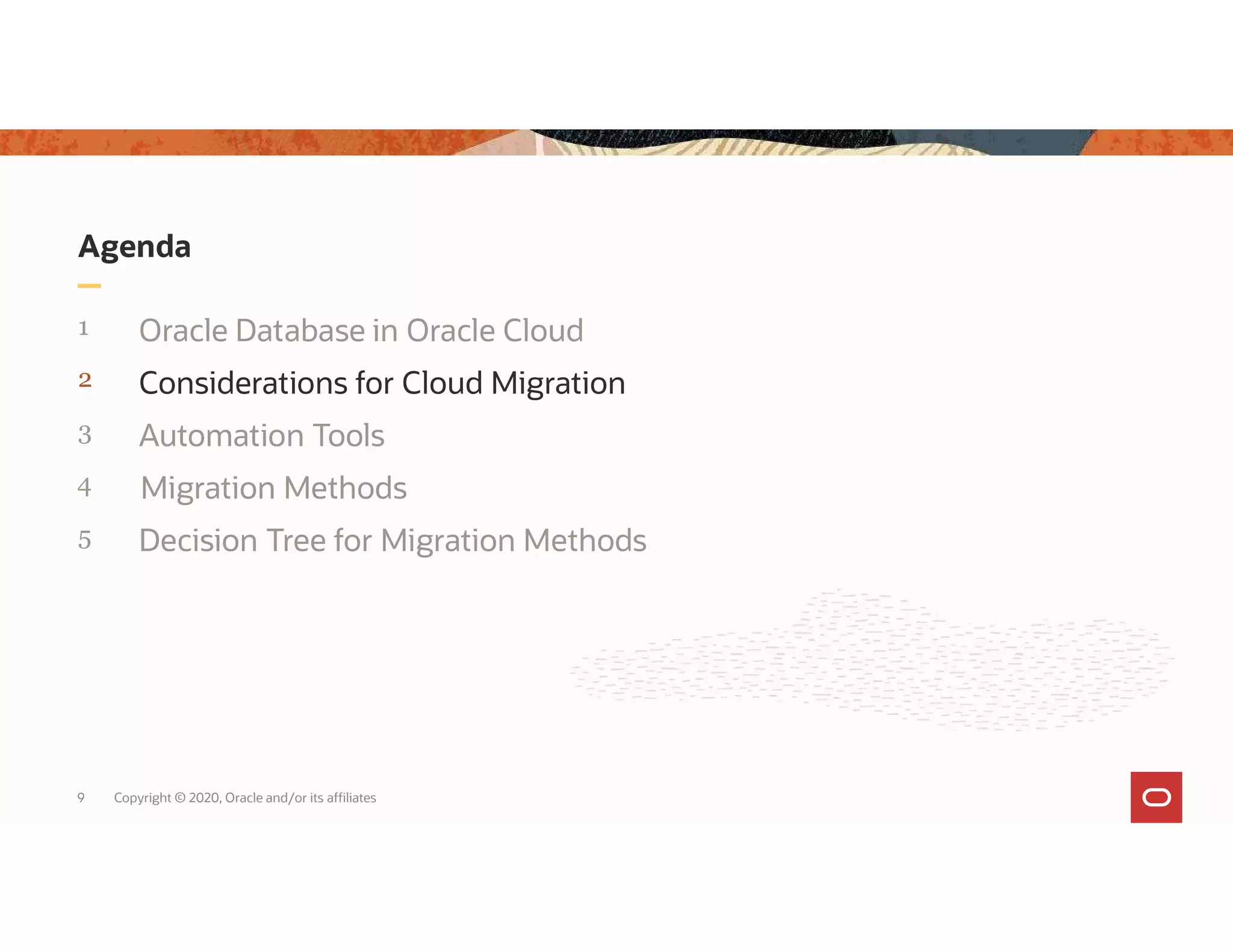 Agenda 1 Oracle Database in Oracle Cloud 2 Considerations for Cloud Migration 3 Automation Tools 4 5 9 Copyright © 2020, Oracle and/or its affiliates Migration Methods Decision Tree for Migration Methods 