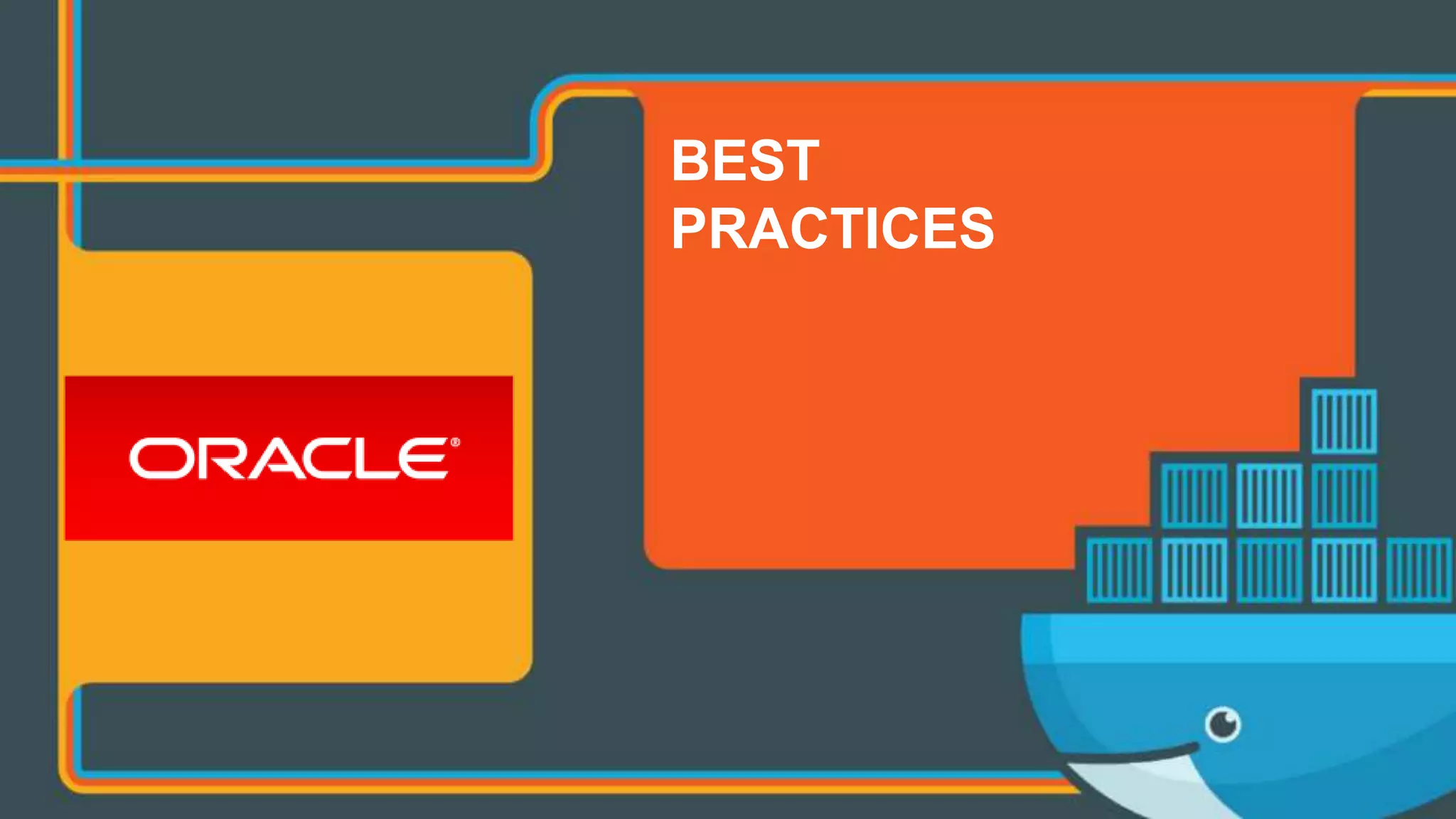 Copyright © 2017 Oracle and/or its affiliates. All rights reserved. |
BEST
PRACTICES
 