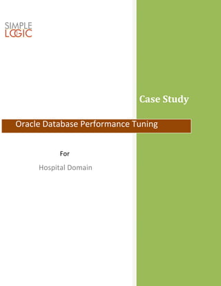 Case Study
Oracle Database Performance Tuning
For
Hospital Domain
 