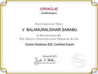 V BALAMURALIDHAR SARABU
Oracle Database SQL Certified Expert
February 06, 2010
221302837EXSQL
 