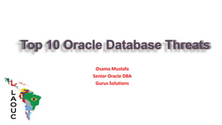 Osama Mustafa
Senior Oracle DBA
Gurus Solutions

 