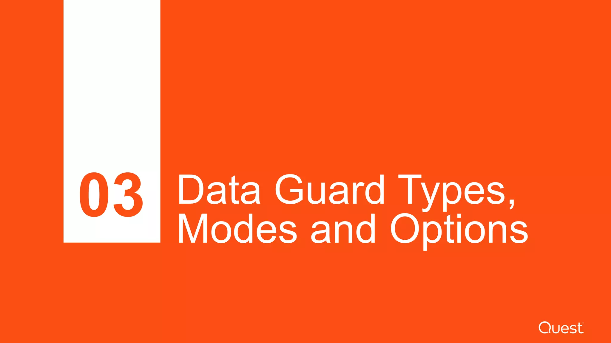 Data Guard Types,
Modes and Options
03
 