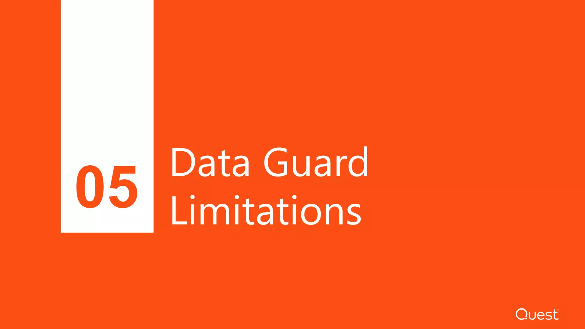 Data Guard
Limitations05
 