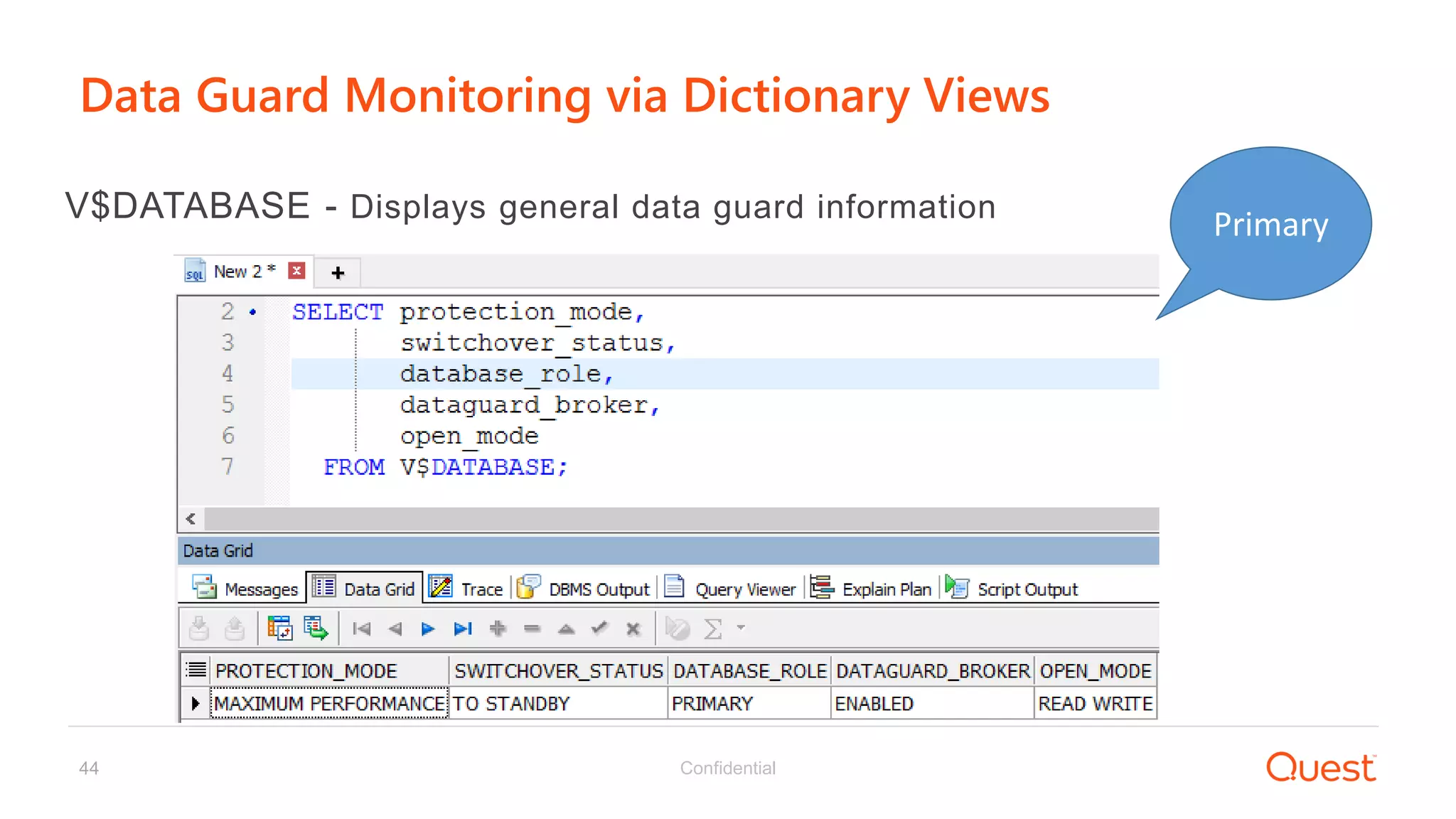 Confidential44
Data Guard Monitoring via Dictionary Views
V$DATABASE - Displays general data guard information
Primary
 