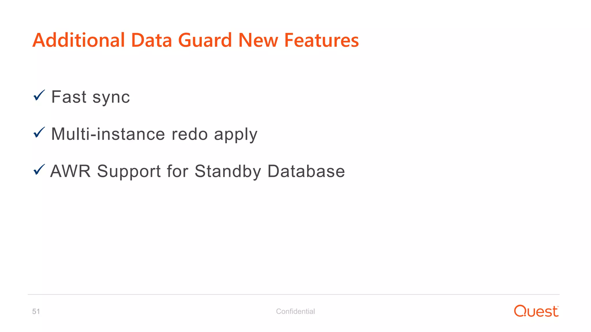 Confidential51
Additional Data Guard New Features
 Fast sync
 Multi-instance redo apply
 AWR Support for Standby Database
 
