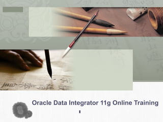 L/O/G/O
Oracle Data Integrator 11g Online Training
 