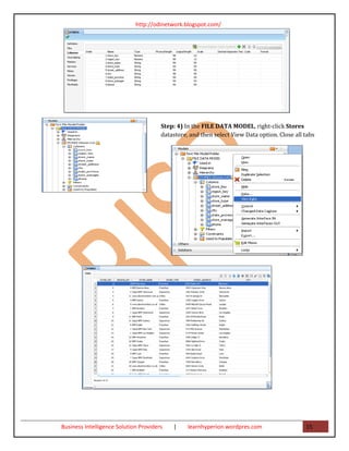 http://odinetwork.blogspot.com/




                                       Step: 4) In the FILE DATA MODEL, right-click Stores
                                       datastore, and then select View Data option. Close all tabs




Business Intelligence Solution Providers   |     learnhyperion.wordpres.com                   15
 