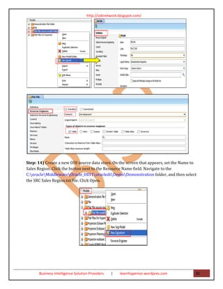 http://odinetwork.blogspot.com/




Step: 14) Create a new ODI source data store. On the screen that appears, set the Name to
Sales Region. Click the button next to the Resource Name field. Navigate to the
C:oracleMiddlewareOracle_ODI1oraclediDemoDemonstration folder, and then select
the SRC Sales Region.txt file. Click Open.




      Business Intelligence Solution Providers   |   learnhyperion.wordpres.com         30
 