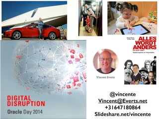 Digitaal disruption
@vincente
Vincent@Everts.net
+31647180864
Slideshare.net/vincente
 