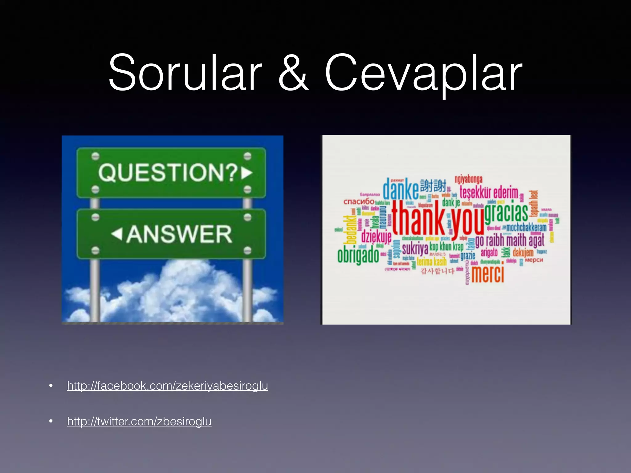 Sorular & Cevaplar
• http://facebook.com/zekeriyabesiroglu
• http://twitter.com/zbesiroglu
 