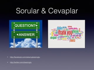 Sorular & Cevaplar
• http://facebook.com/zekeriyabesiroglu
• http://twitter.com/zbesiroglu
 