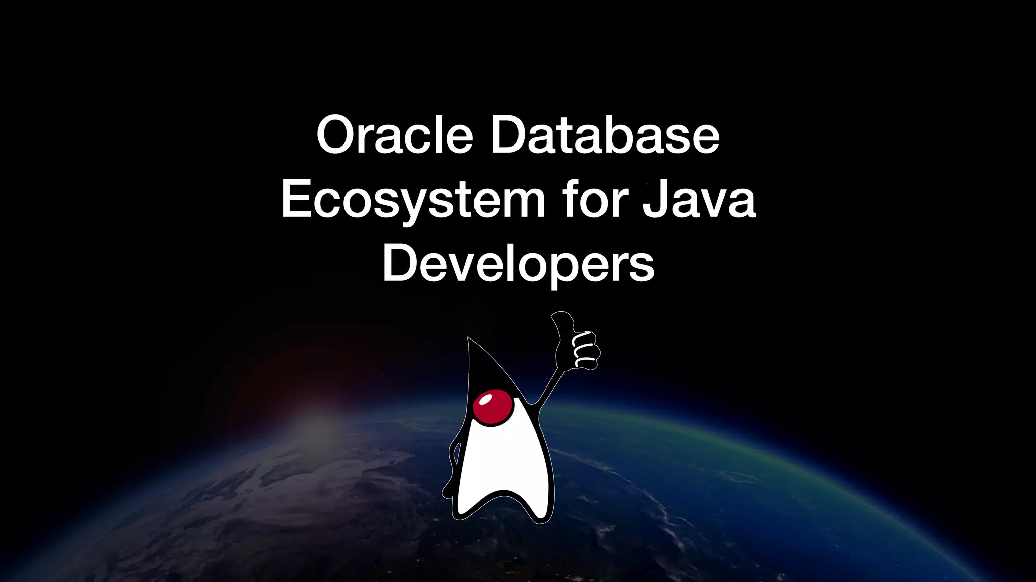 Oracle Database
Ecosystem for Java
Developers
