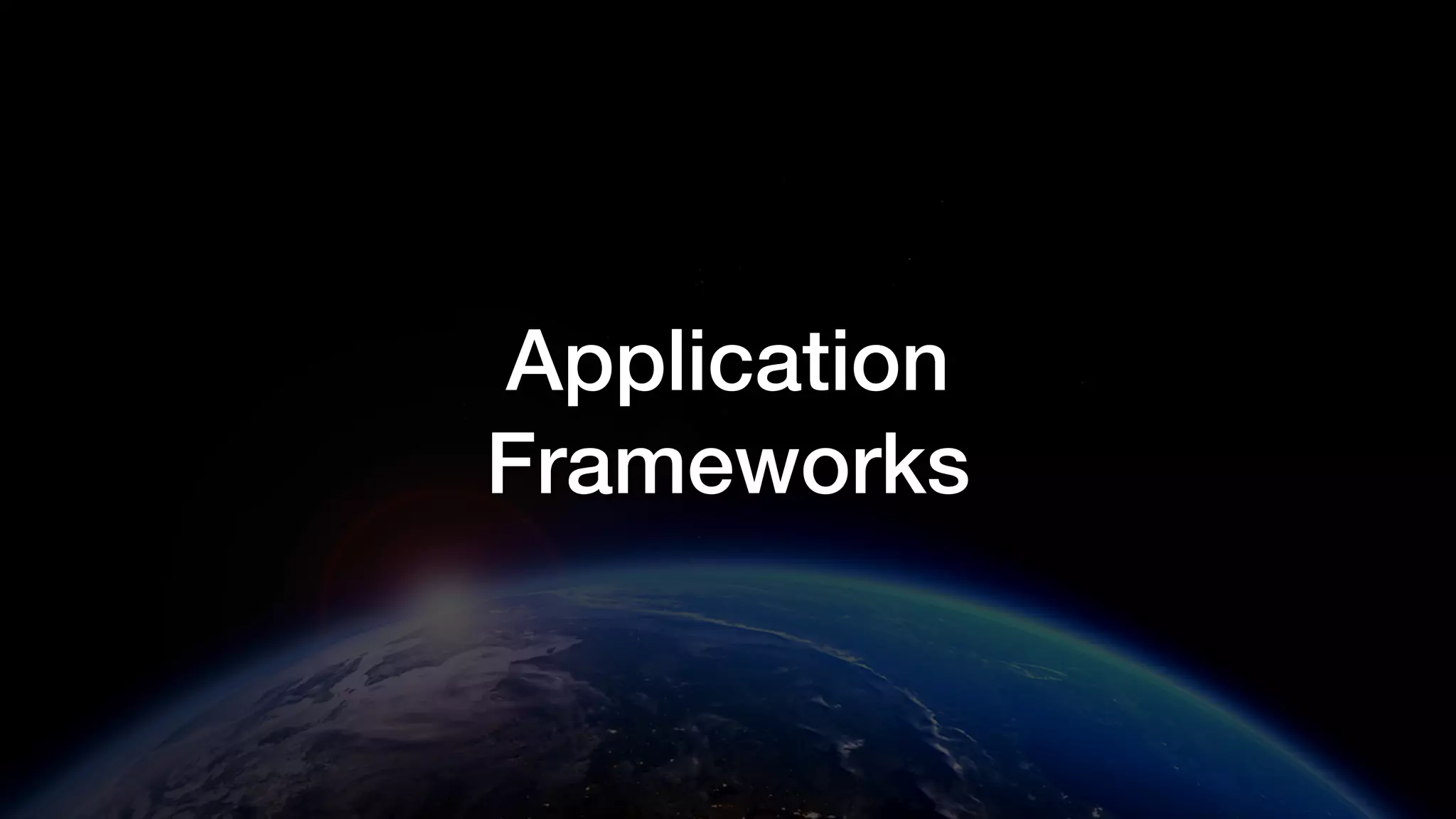 Application
Frameworks