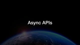 Async APIs
 
