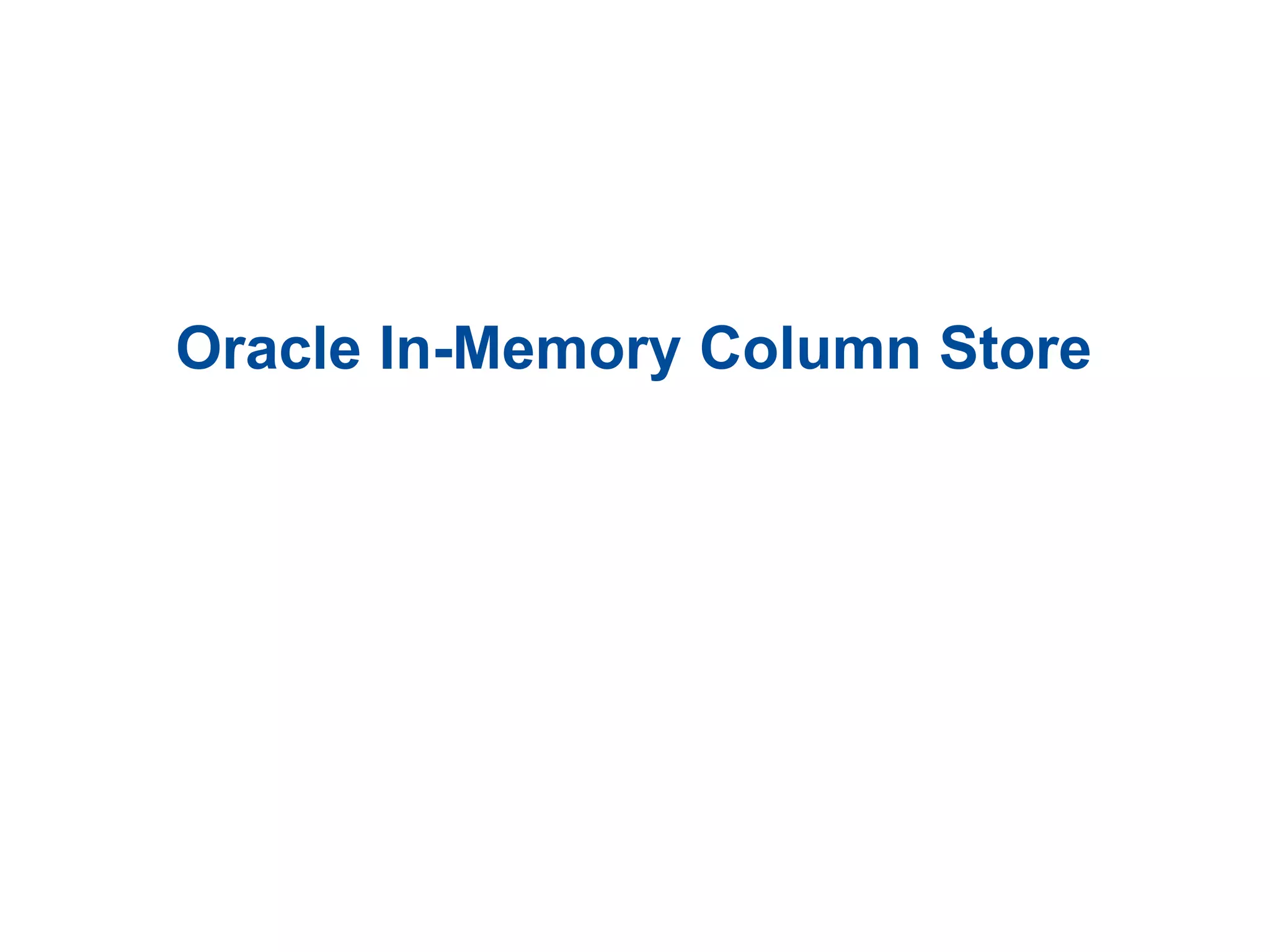 Oracle In-Memory Column Store
 