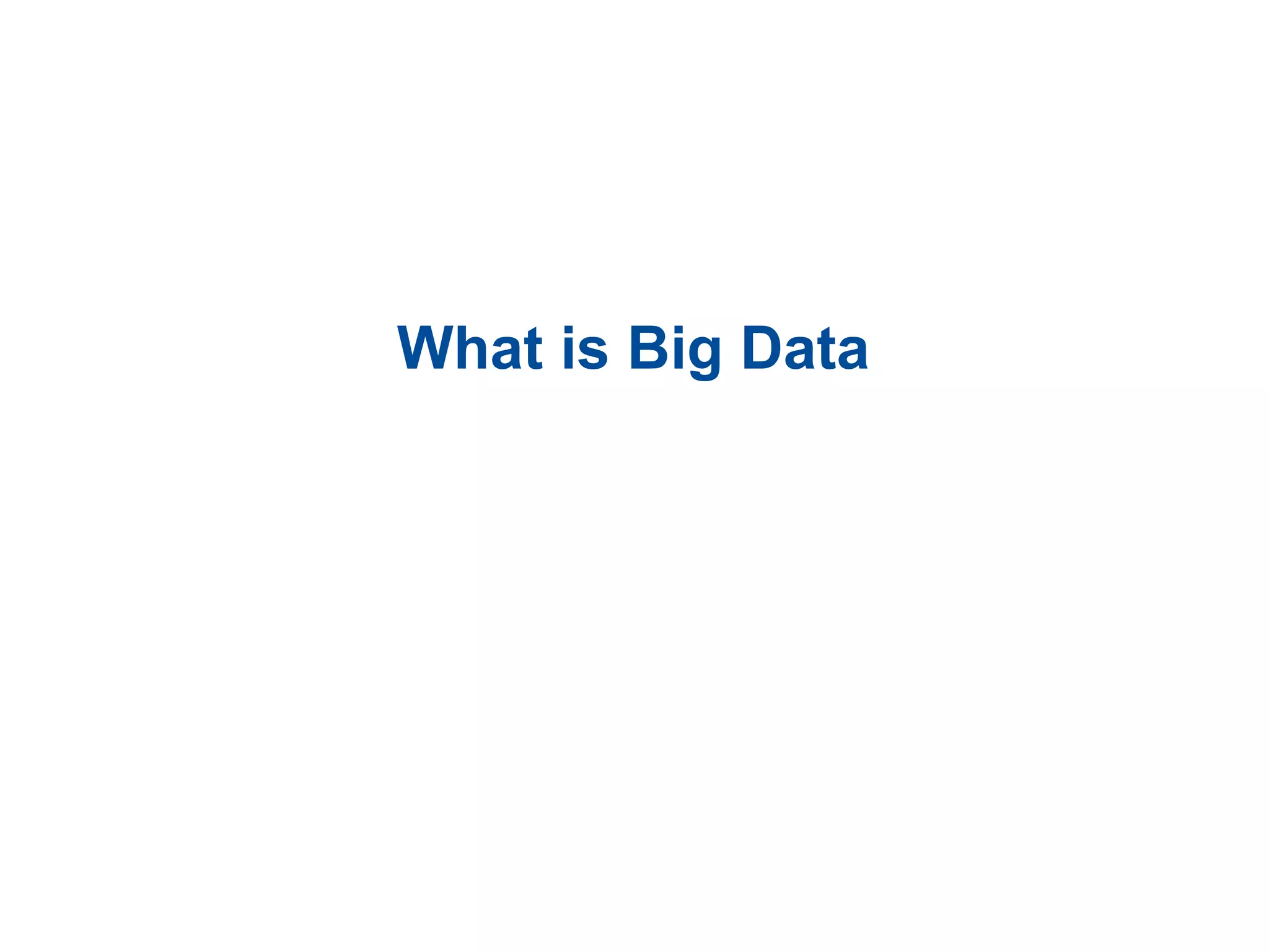 What is Big Data
 