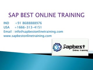 IND +91 8688888976
USA +1666-313-4151
Email : info@sapbestonlinetraining.com
www.sapbestonlinetraining.com
 