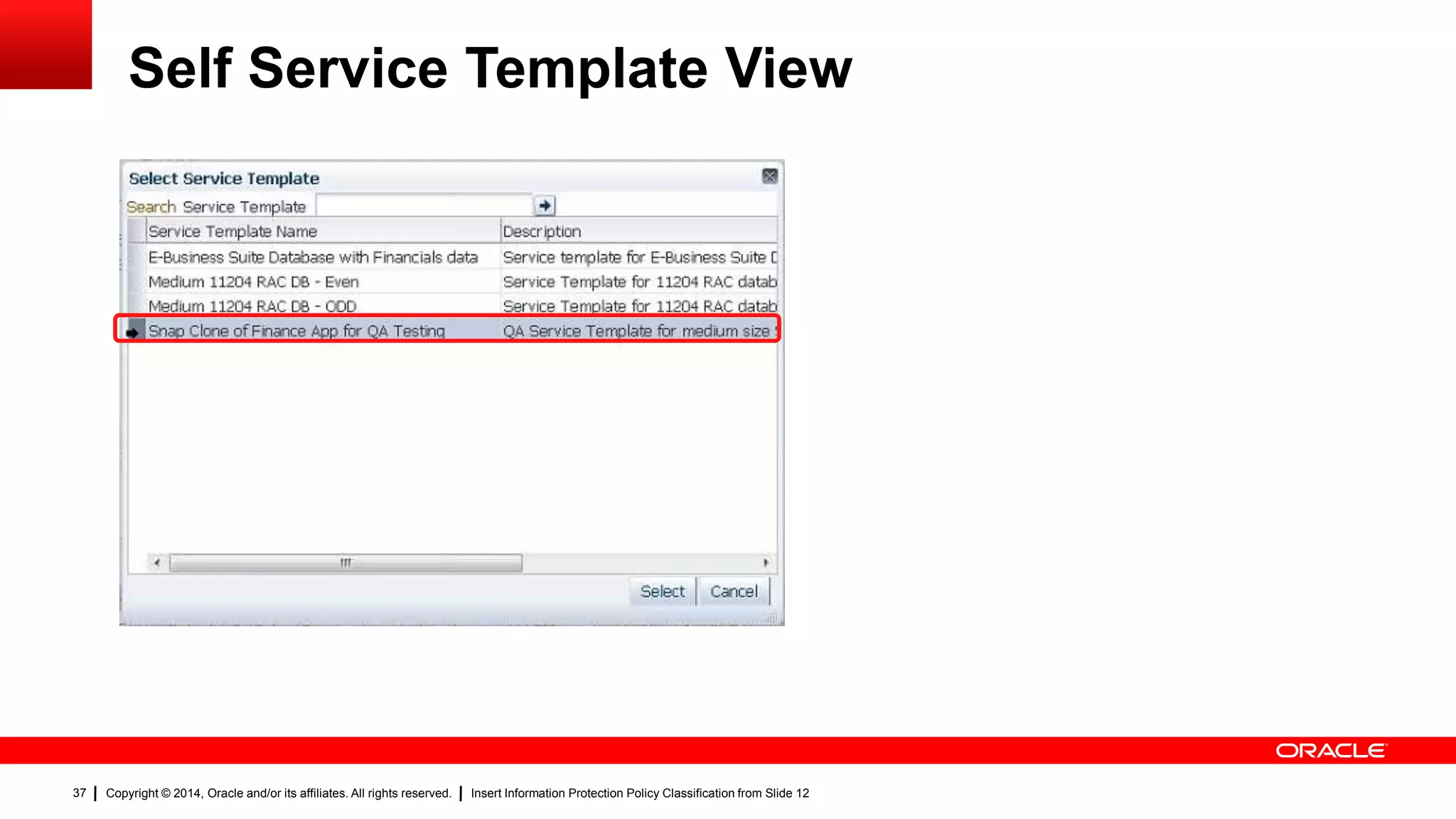 Copyright © 2014, Oracle and/or its affiliates. All rights reserved. Insert Information Protection Policy Classification from Slide 1237
Self Service Template View
37
 