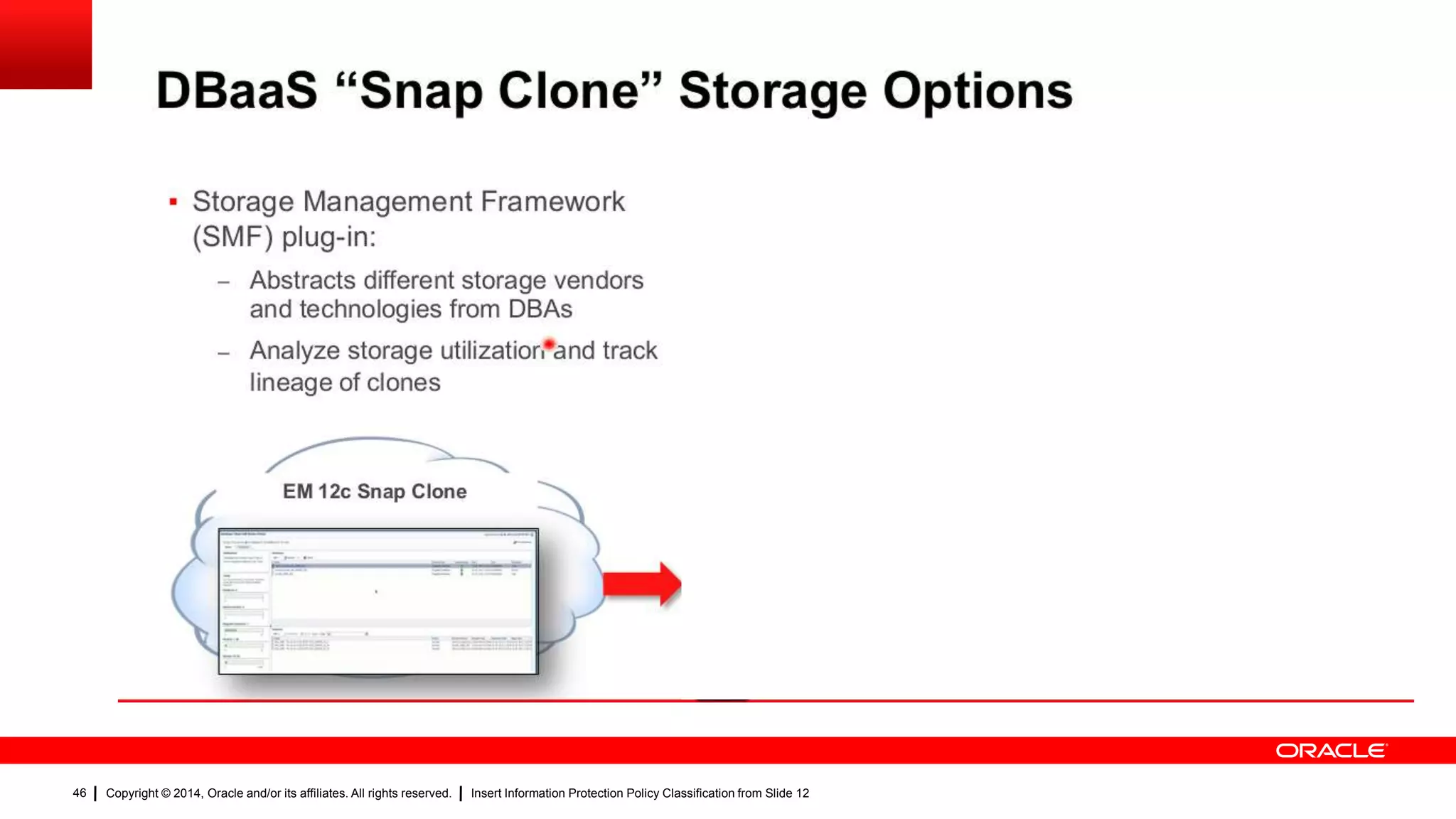 Copyright © 2014, Oracle and/or its affiliates. All rights reserved. Insert Information Protection Policy Classification from Slide 1246
46
 