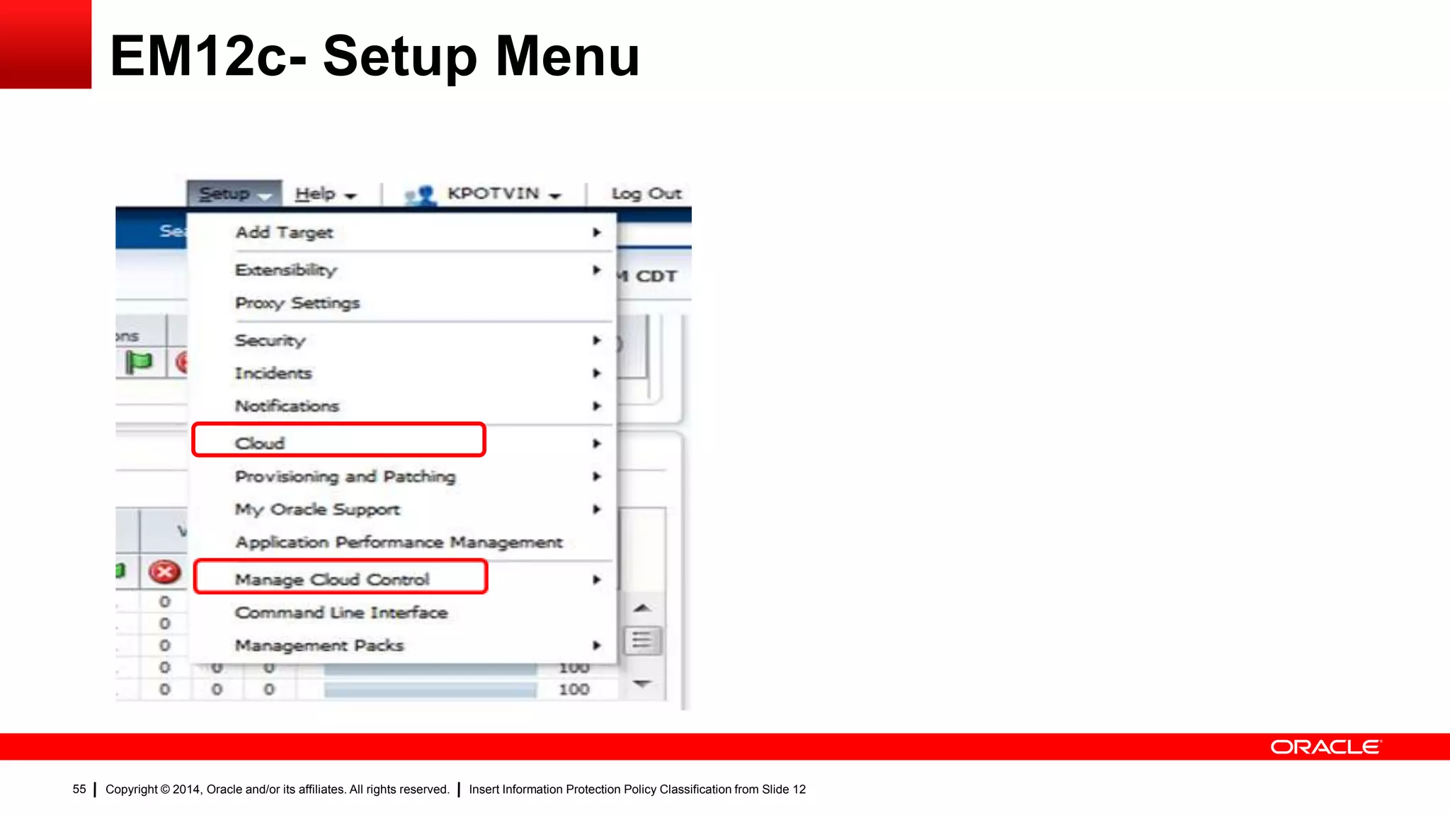 Copyright © 2014, Oracle and/or its affiliates. All rights reserved. Insert Information Protection Policy Classification from Slide 1255
EM12c- Setup Menu
 