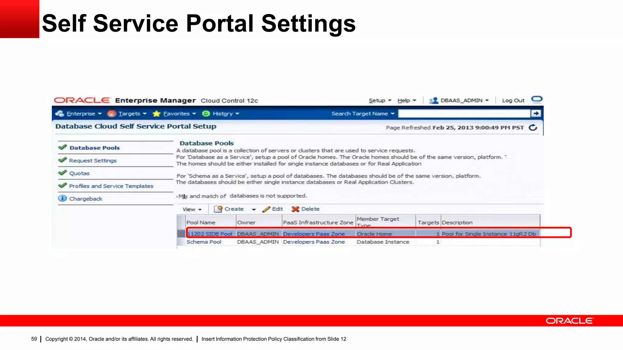 Copyright © 2014, Oracle and/or its affiliates. All rights reserved. Insert Information Protection Policy Classification from Slide 1259
Self Service Portal Settings
 
