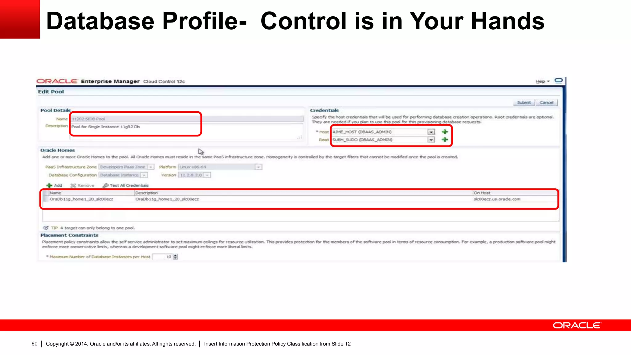 Copyright © 2014, Oracle and/or its affiliates. All rights reserved. Insert Information Protection Policy Classification from Slide 1260
Database Profile- Control is in Your Hands
 
