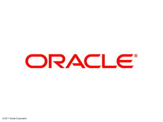 © 2011 Oracle Corporation   29
 