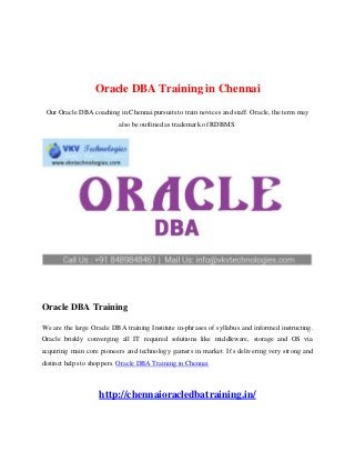 Oracle DBA Training in Chennai
Our Oracle DBA coaching in Chennai pursuits to train novices and staff. Oracle, the term may
also be outlined as trademark of RDBMS.
Oracle DBA Training
We are the large Oracle DBA training Institute in-phrases of syllabus and informed instructing.
Oracle briskly converging all IT required solutions like middleware, storage and OS via
acquiring main core pioneers and technology gamers in market. It's delivering very strong and
distinct helps to shoppers. Oracle DBA Training in Chennai
http://chennaioracledbatraining.in/
 