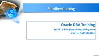 Enrollmytraining
Oracle DBA Training
Email Us:Info@enrollmytraining.com
Call Us: 08333980981
 