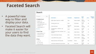 Faceted Search
• A powerful new
way to filter and
display your data.
• Faceted Search will
make it easier for
your users to find
the data they want.
Copyright © 2019, Oracle and/or its affiliates. All rights reserved.|
4
 
