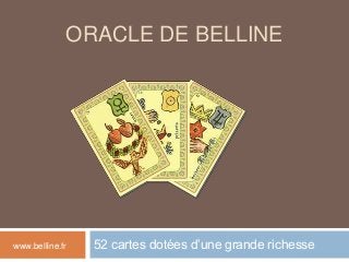 ORACLE DE BELLINE
52 cartes dotées d’une grande richessewww.belline.fr
 
