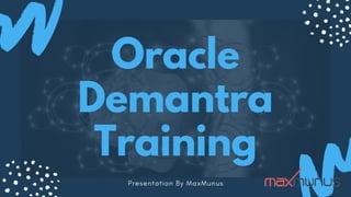 Oracle
Demantra
Training
Presentation By MaxMunus
 