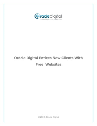 Oracle Digital Entices New Clients With
            Free Websites




             ©2009, Oracle Digital
 