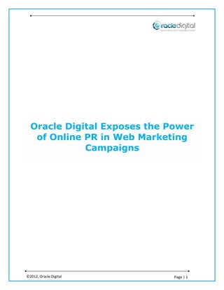 Oracle Digital Exposes the Power
   of Online PR in Web Marketing
             Campaigns




©2012, Oracle Digital         Page | 1
 