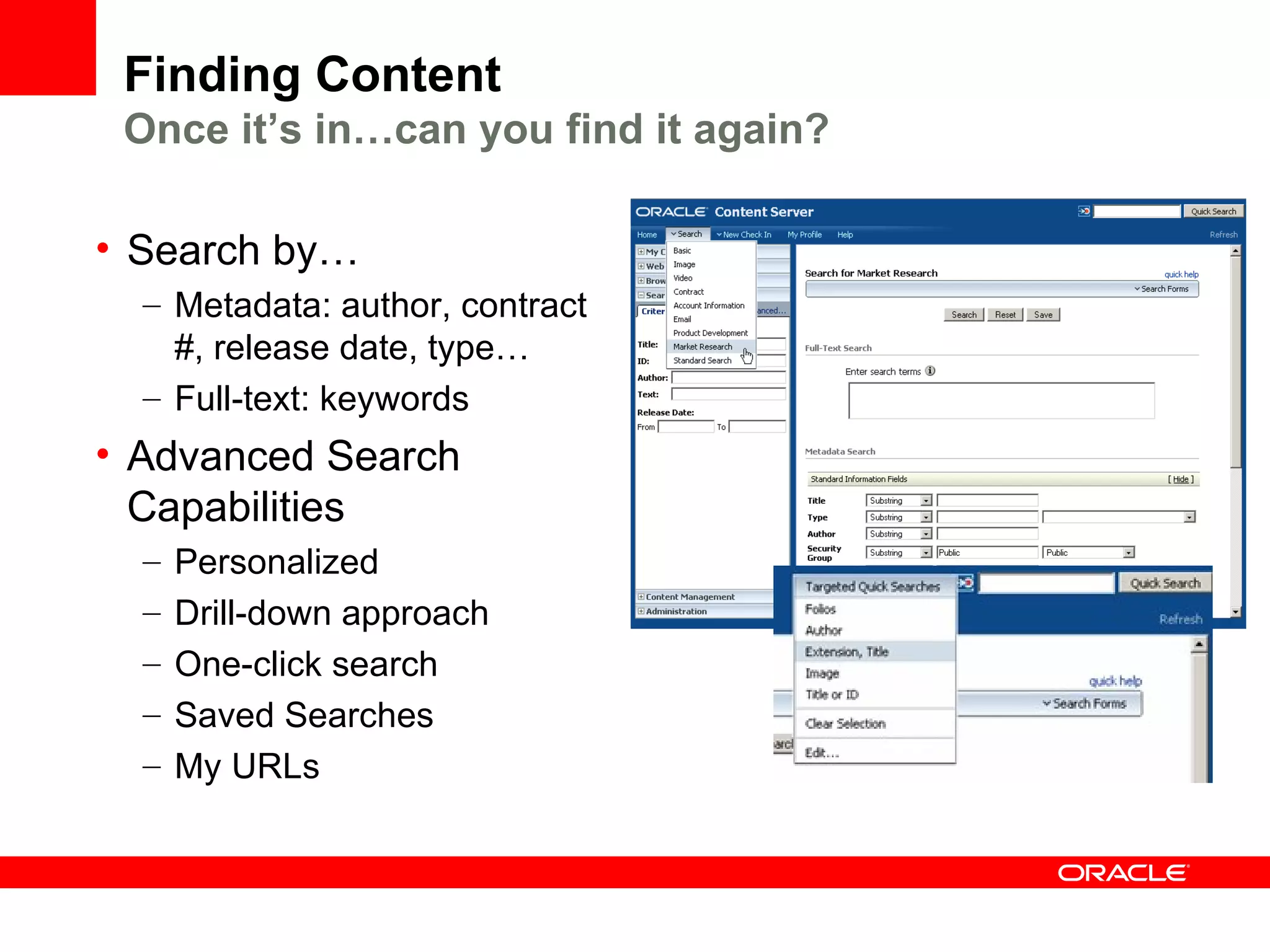 Finding Content
 Once it’s in…can you find it again?

• Search by…
  – Metadata: author, contract
    #, release date, type…
  – Full-text: keywords
• Advanced Search
  Capabilities
  –   Personalized
  –   Drill-down approach
  –   One-click search
  –   Saved Searches
  –   My URLs
 