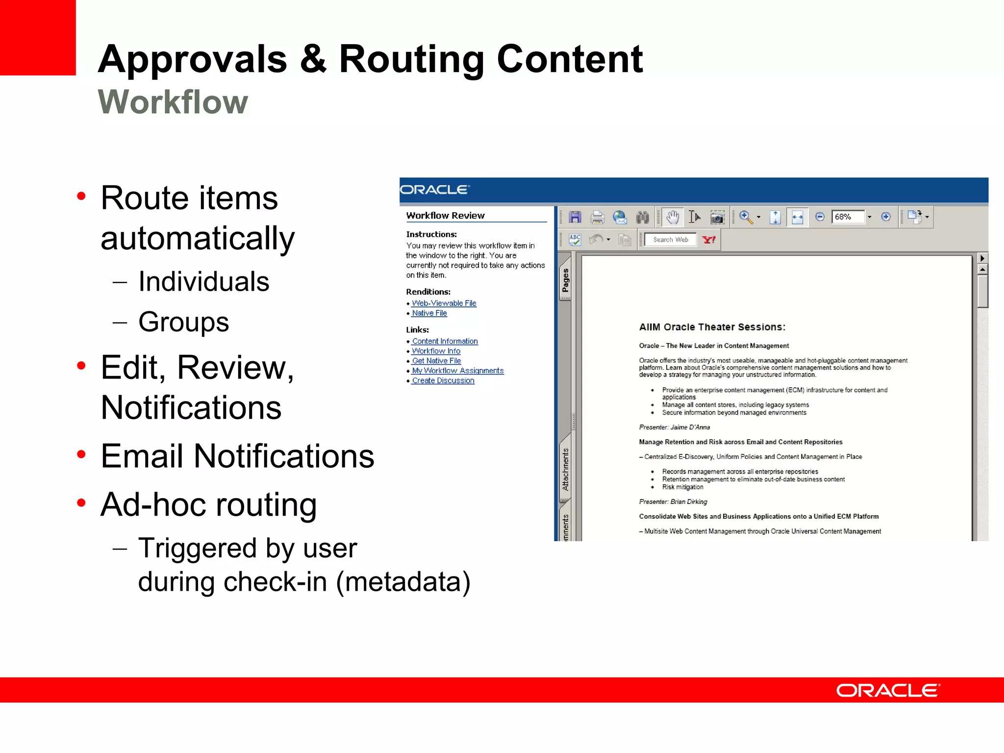 Approvals & Routing Content
 Workflow

• Route items
  automatically
  – Individuals
  – Groups
• Edit, Review,
  Notifications
• Email Notifications
• Ad-hoc routing
  – Triggered by user
    during check-in (metadata)
 