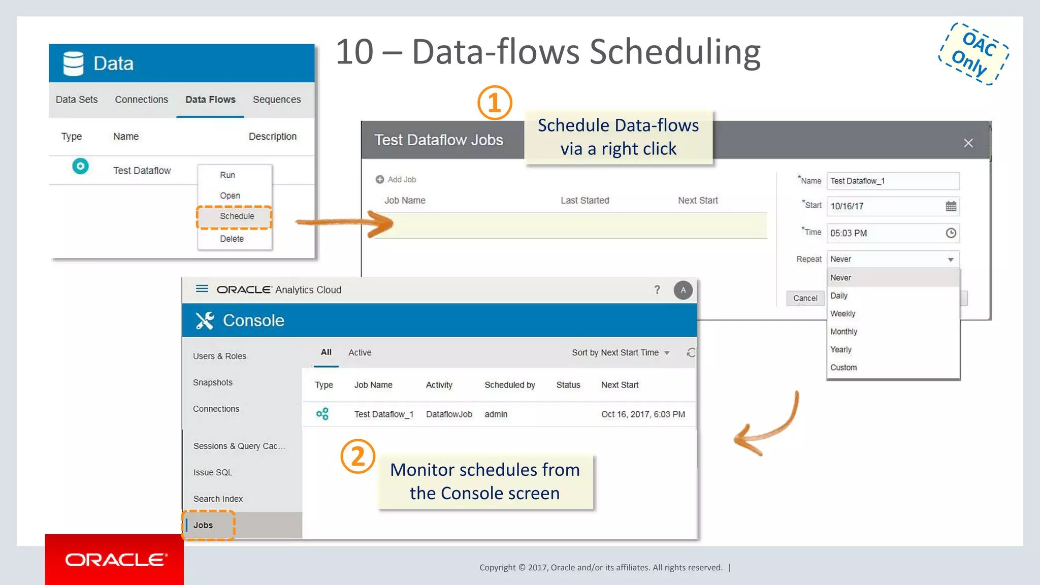 Copyright © 2017, Oracle and/or its affiliates. All rights reserved. |
10 – Data-flows Scheduling
Schedule Data-flows
via a right click
Monitor schedules from
the Console screen
①
②
 