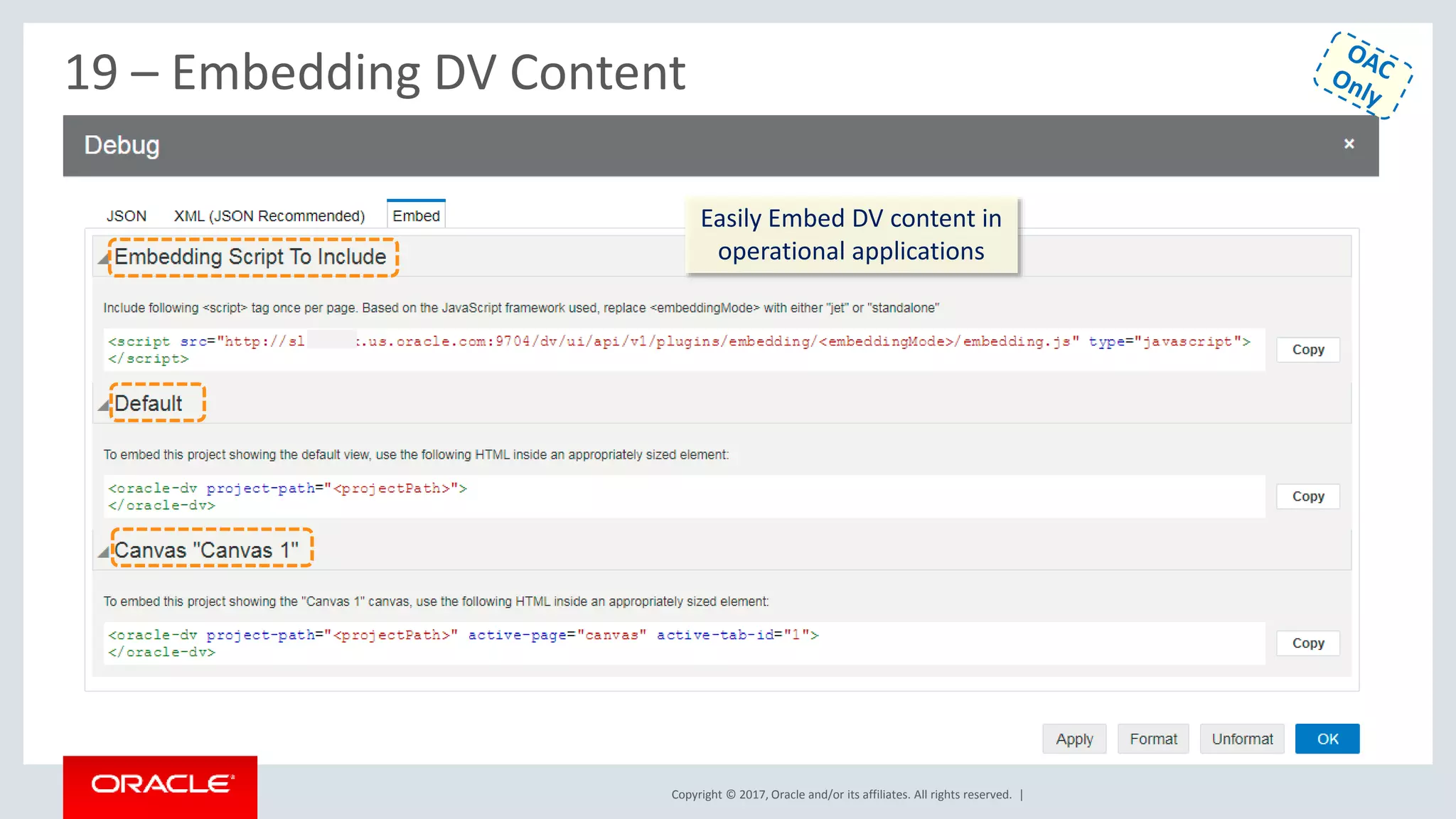 Copyright © 2017, Oracle and/or its affiliates. All rights reserved. |
19 – Embedding DV Content
Easily Embed DV content in
operational applications
 