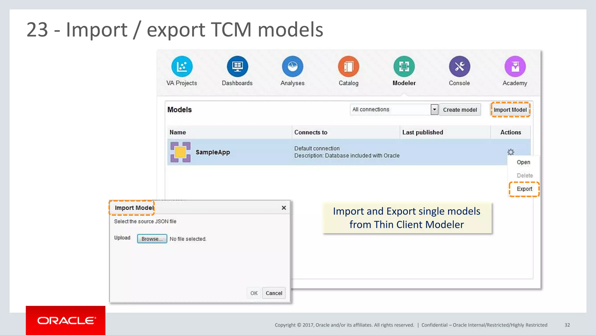Copyright © 2017, Oracle and/or its affiliates. All rights reserved. | Confidential – Oracle Internal/Restricted/Highly Restricted 32
23 - Import / export TCM models
Import and Export single models
from Thin Client Modeler
 