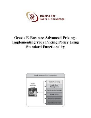 Oracle E-Business Advanced Pricing -
Implementing Your Pricing Policy Using
Standard Functionality
 