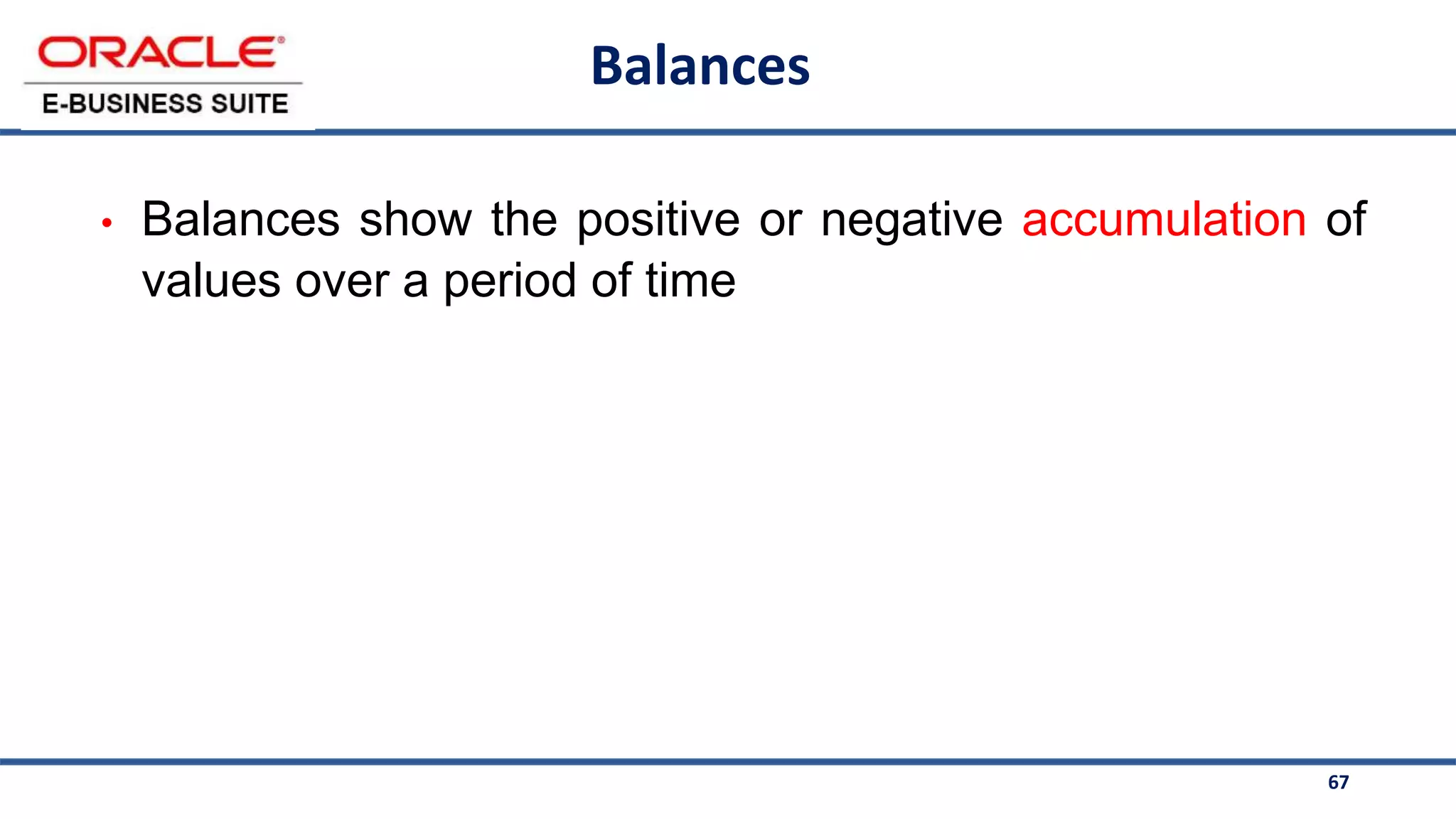 67
Balances
• Balances show the positive or negative accumulation of
values over a period of time
 