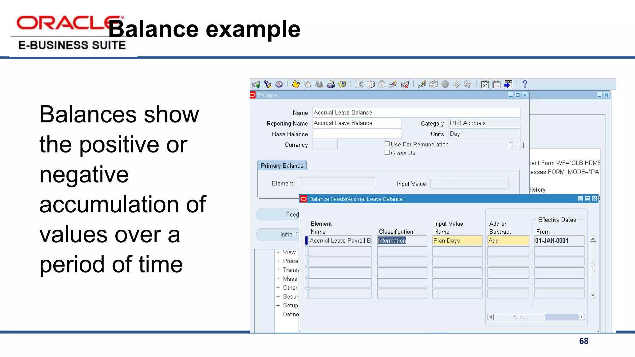 68
Balance example
Balances show
the positive or
negative
accumulation of
values over a
period of time
 