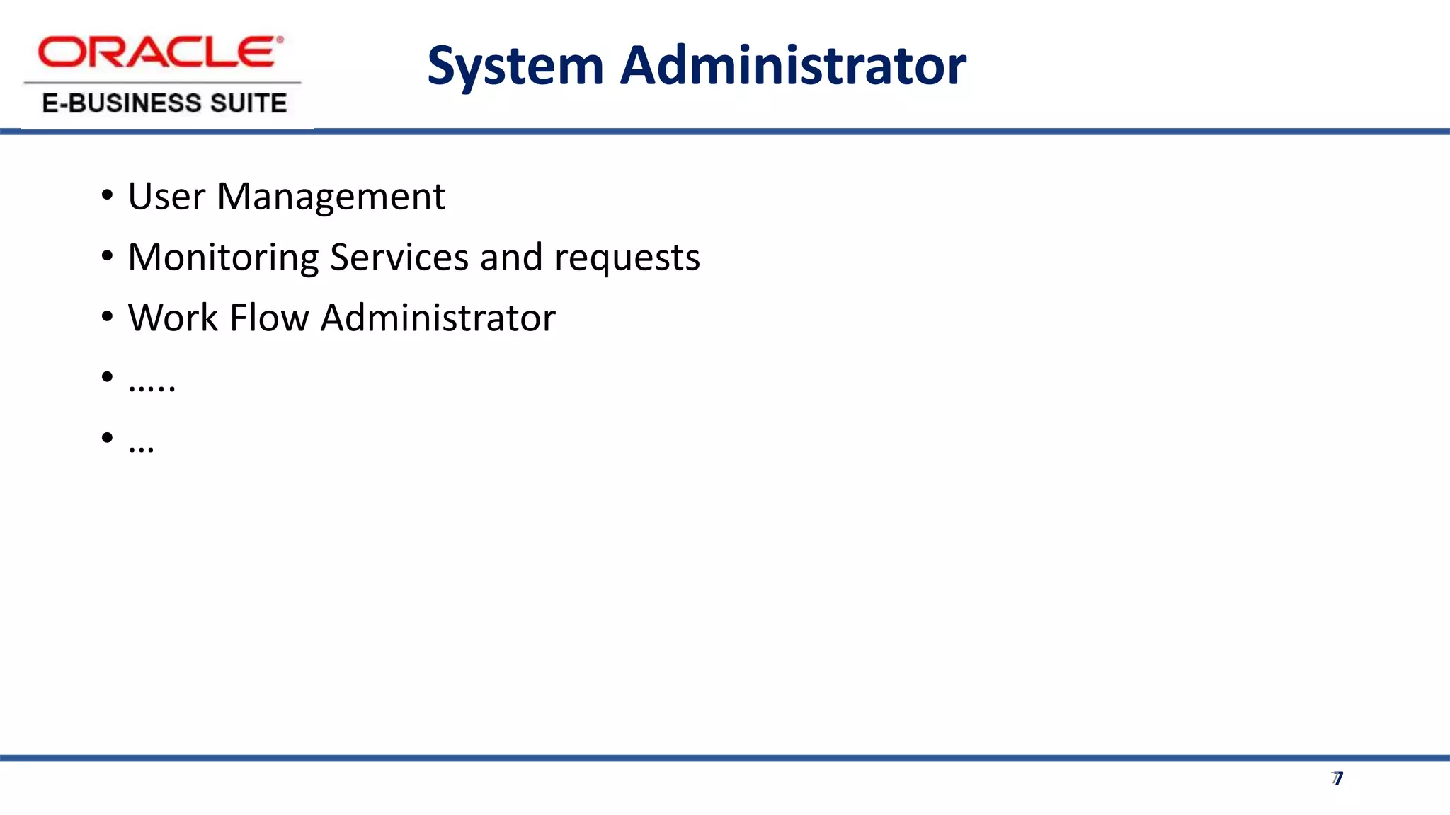 7
System Administrator
• User Management
• Monitoring Services and requests
• Work Flow Administrator
• …..
• …
7
 