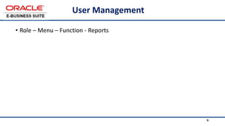 9
User Management
• Role – Menu – Function - Reports
9
 