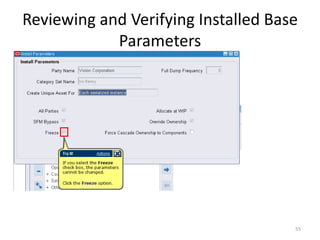 Reviewing and Verifying Installed Base
            Parameters




                                     55
 